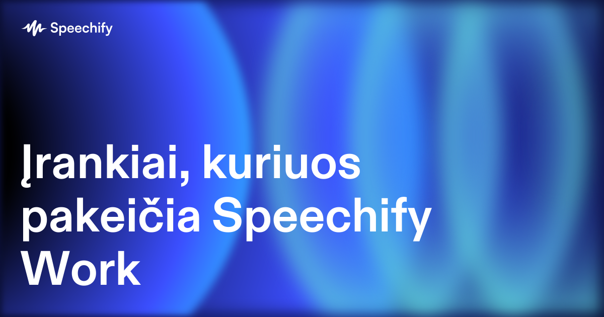Įrankiai, kuriuos pakeičia Speechify Work