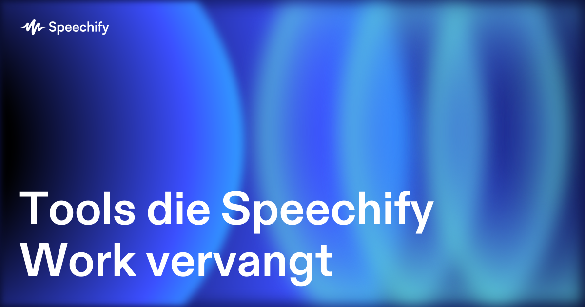 Tools die Speechify Work vervangt