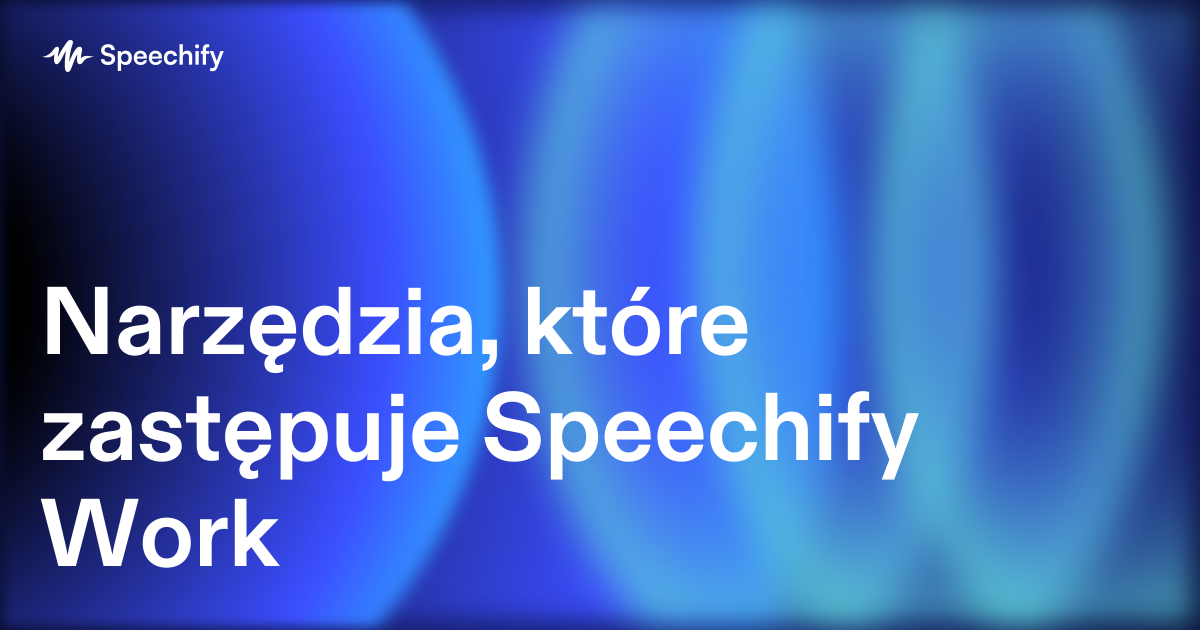 Narzędzia, które zastępuje Speechify Work