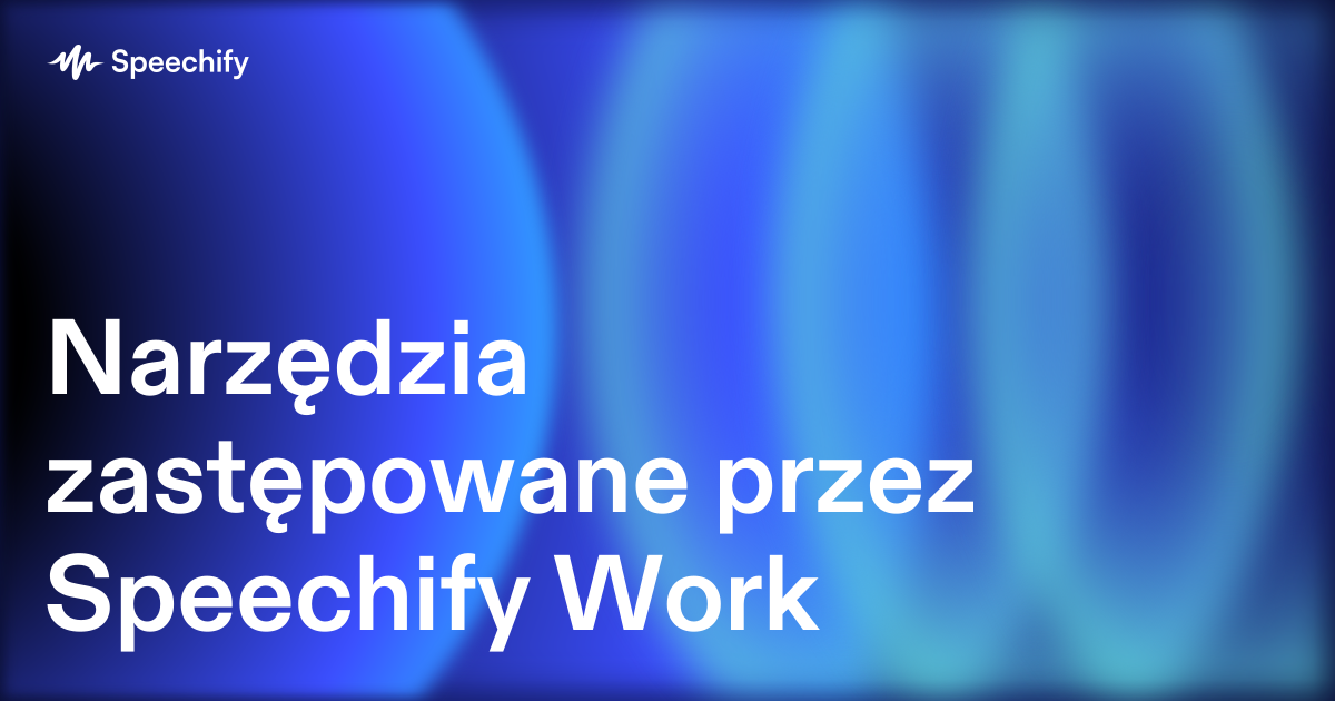 Narzędzia zastępowane przez Speechify Work