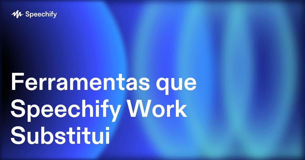 Ferramentas que Speechify Work Substitui