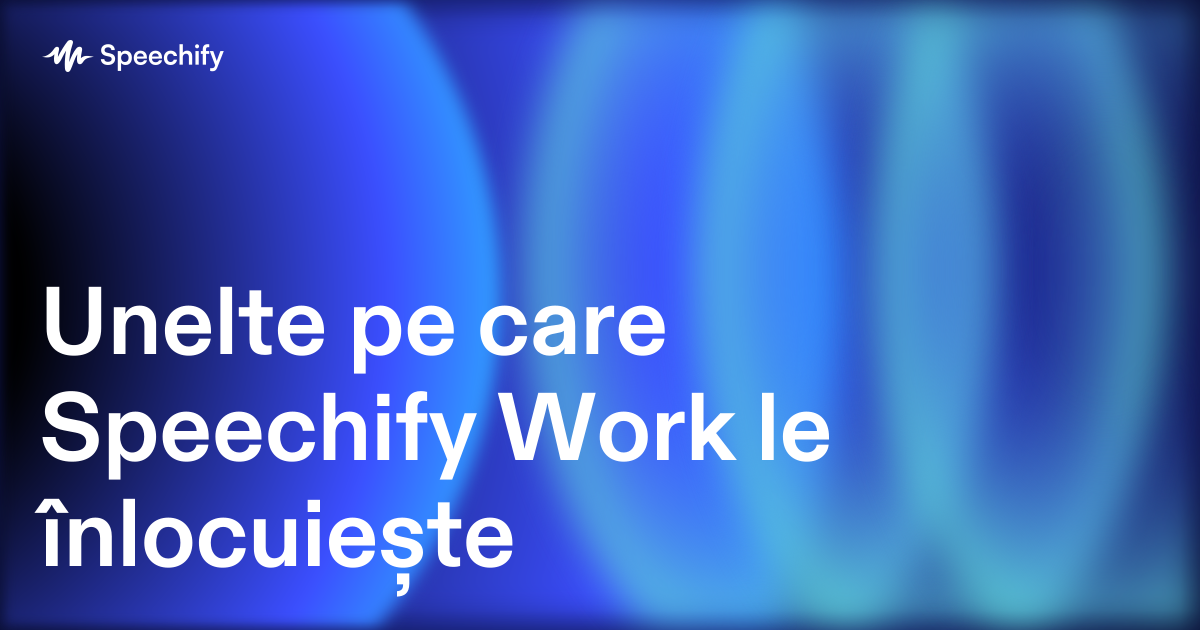 Unelte pe care Speechify Work le înlocuiește