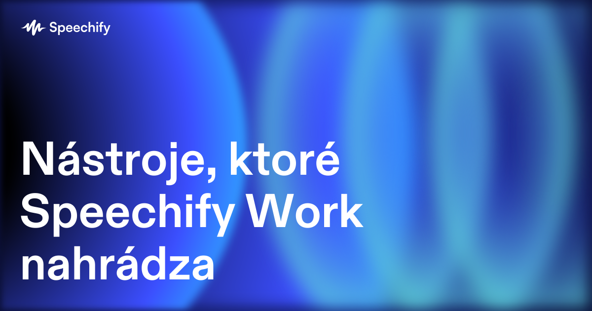 Nástroje, ktoré Speechify Work nahrádza