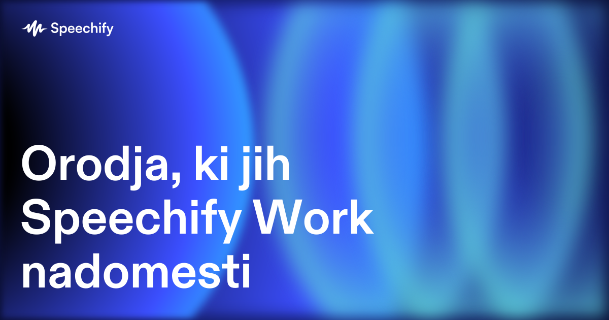 Orodja, ki jih Speechify Work nadomesti