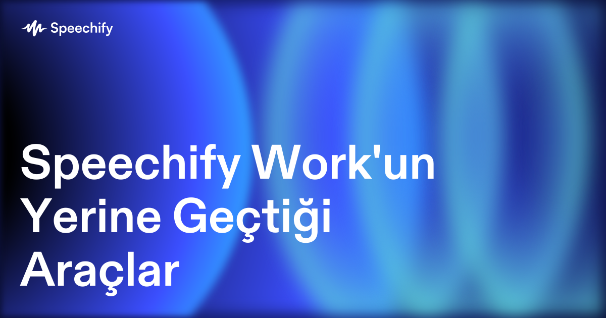 Speechify Work'un Yerine Geçtiği Araçlar