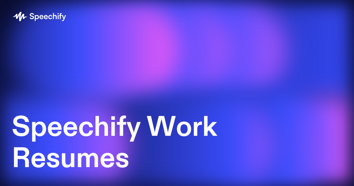 Speechify Work Resumes