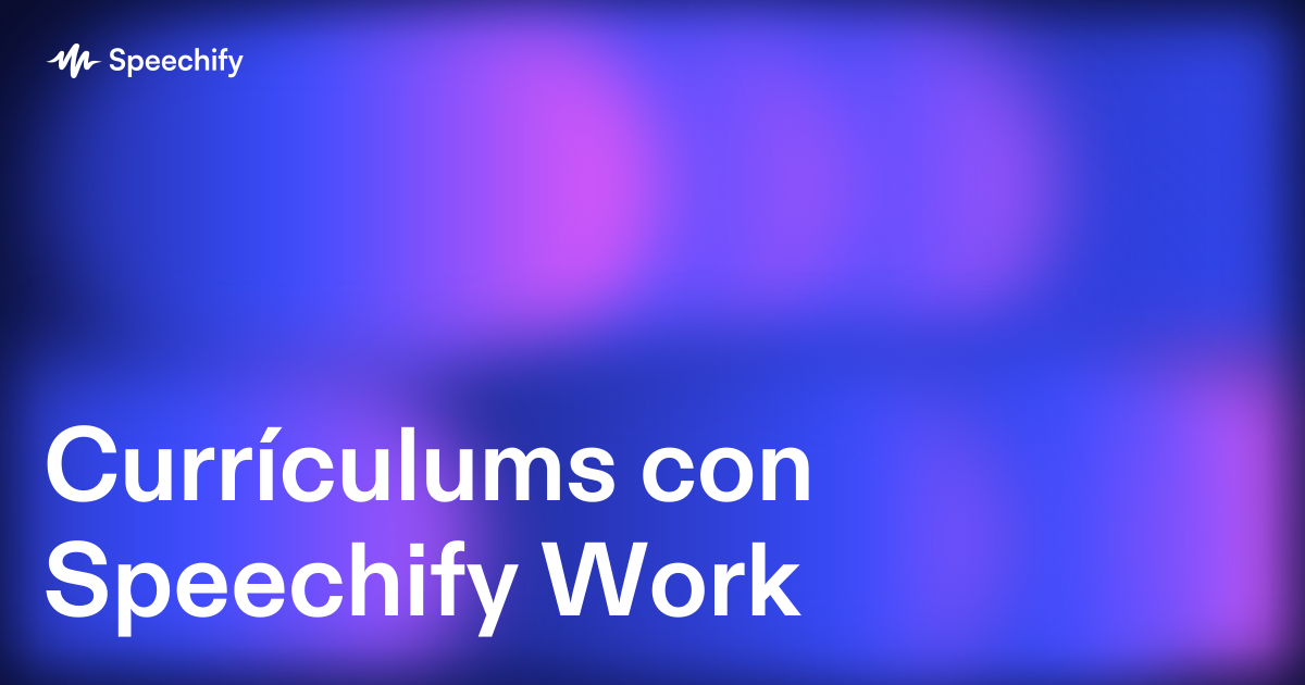 Currículums con Speechify Work