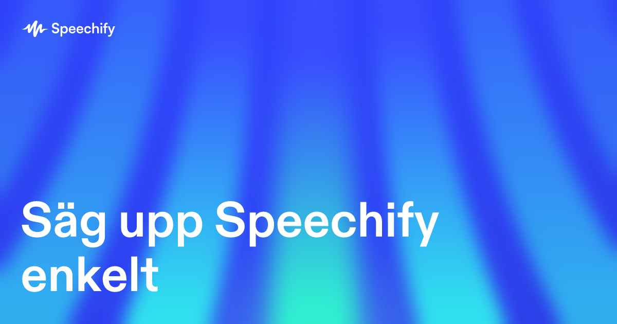 Säg upp Speechify enkelt