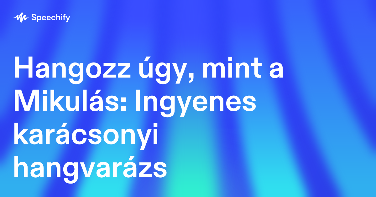 Hangozz úgy, mint a Mikulás: Ingyenes karácsonyi hangvarázs