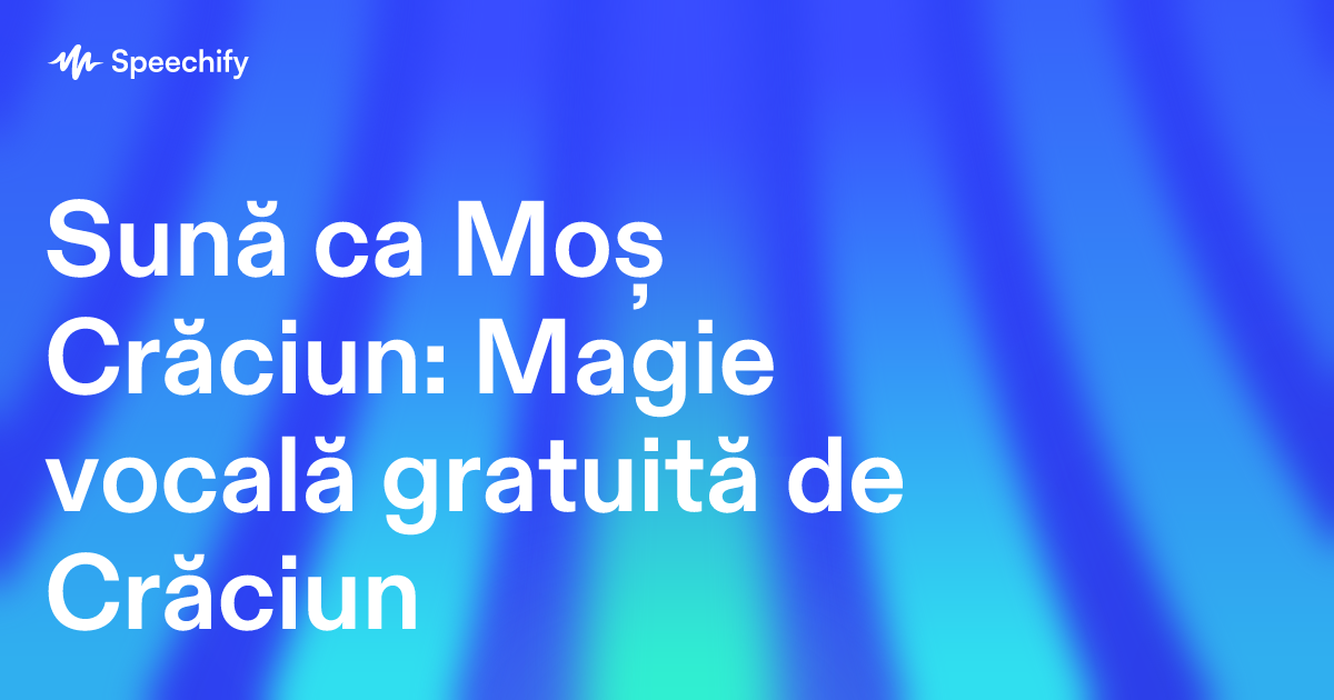 Sună ca Moș Crăciun: Magie vocală gratuită de Crăciun