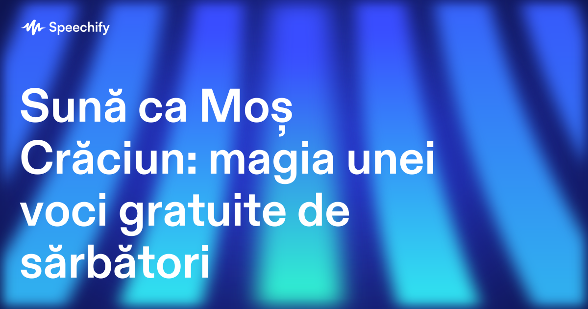Sună ca Moș Crăciun: magia unei voci gratuite de sărbători
