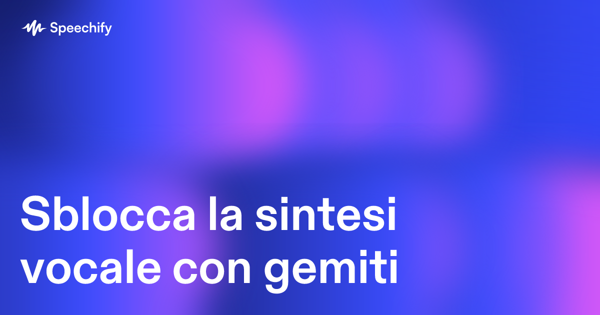 Sblocca la sintesi vocale con gemiti