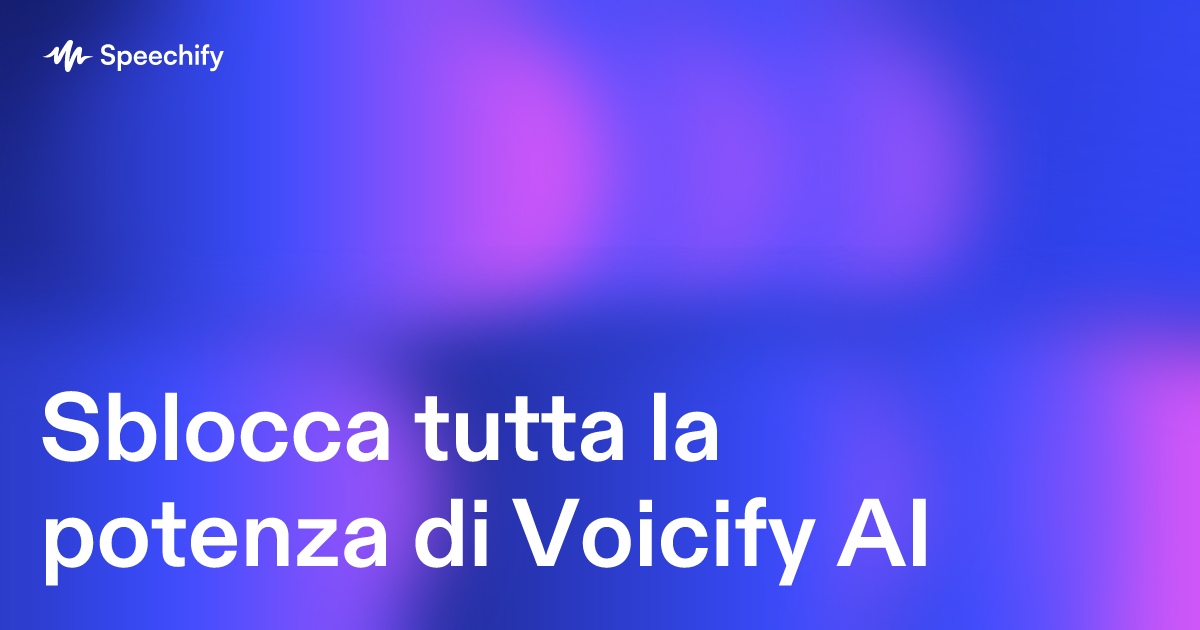 Sblocca tutta la potenza di Voicify AI