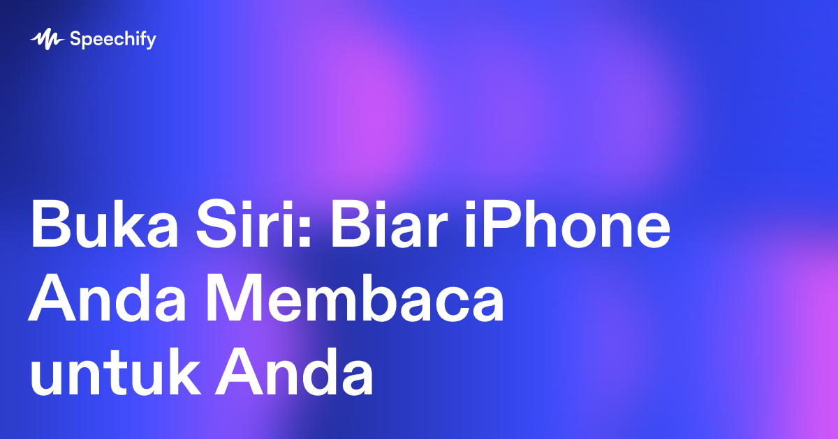Buka Siri: Biar iPhone Anda Membaca untuk Anda