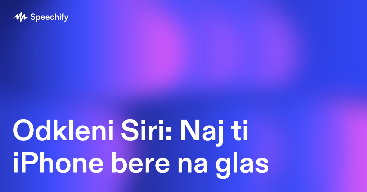 Odkleni Siri: Naj ti iPhone bere na glas