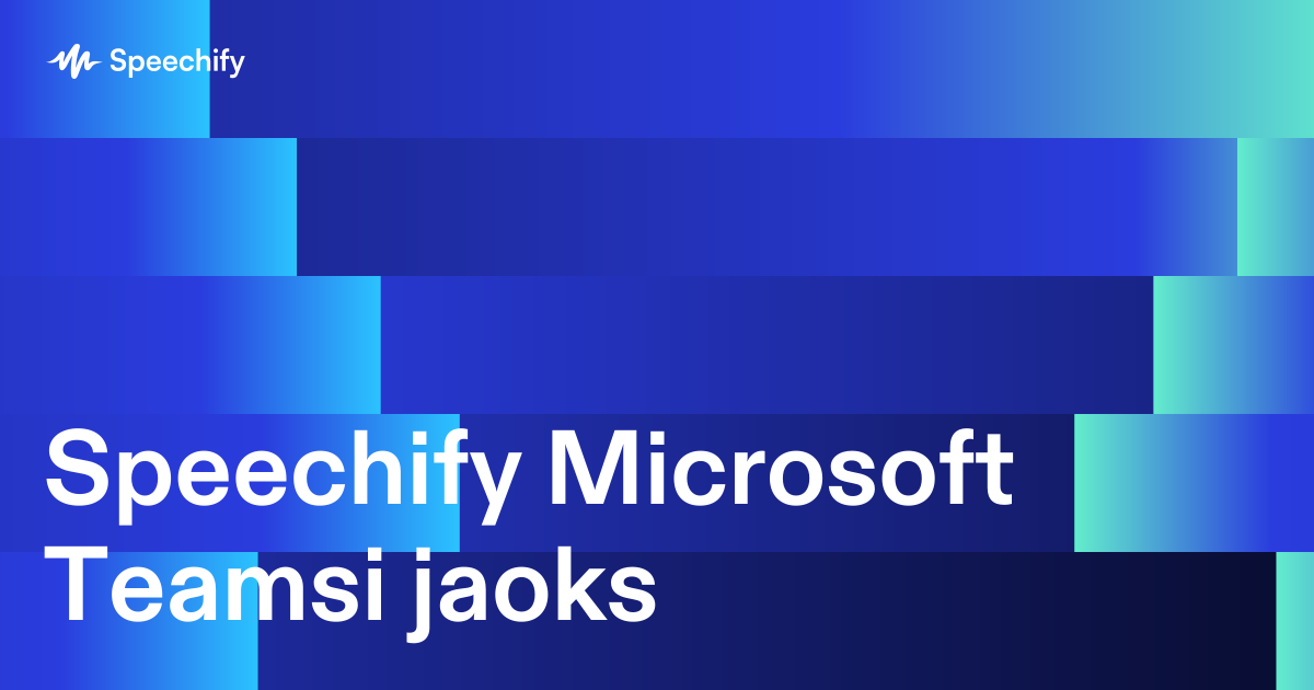 Speechify Microsoft Teamsi jaoks