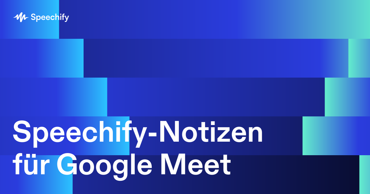Speechify-Notizen für Google Meet