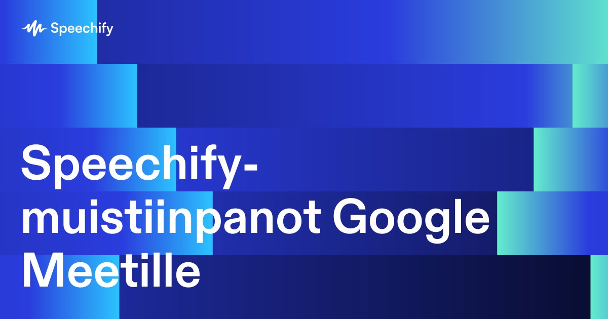 Speechify-muistiinpanot Google Meetille