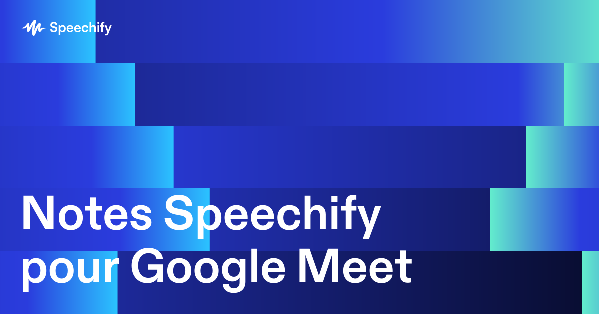 Notes Speechify pour Google Meet