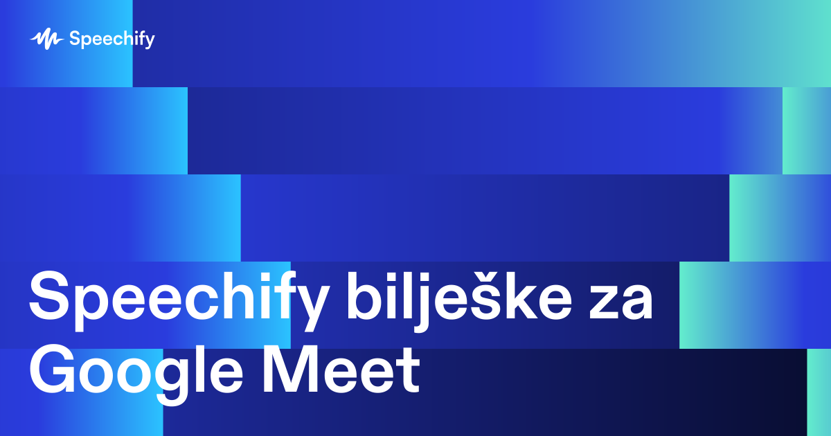 Speechify bilješke za Google Meet
