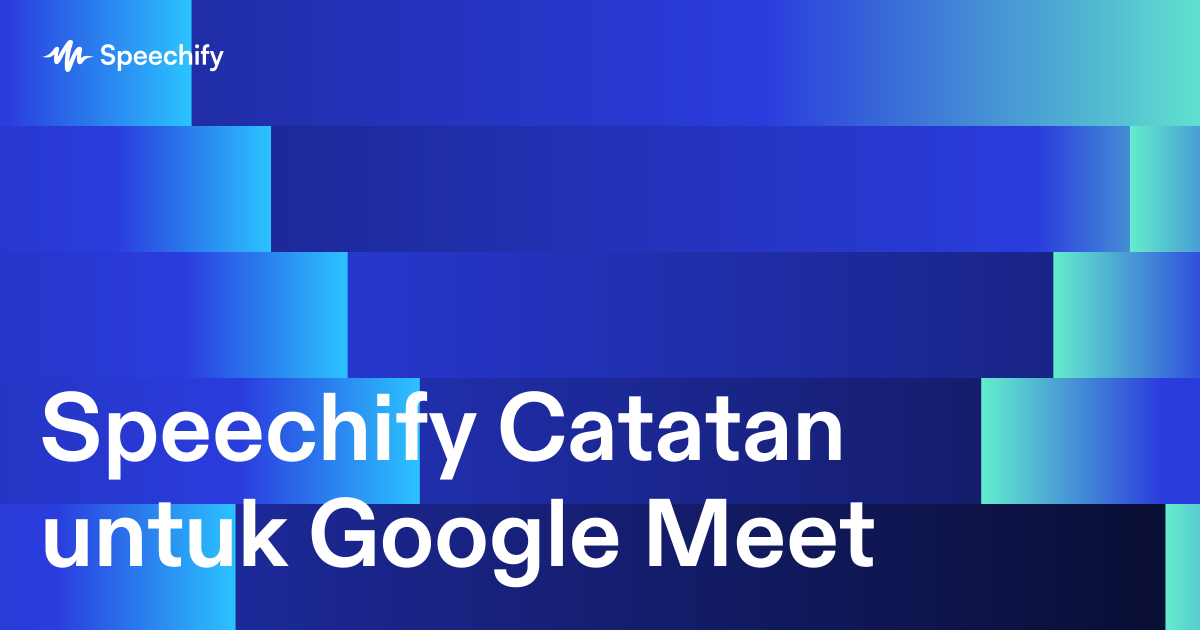 Speechify Catatan untuk Google Meet