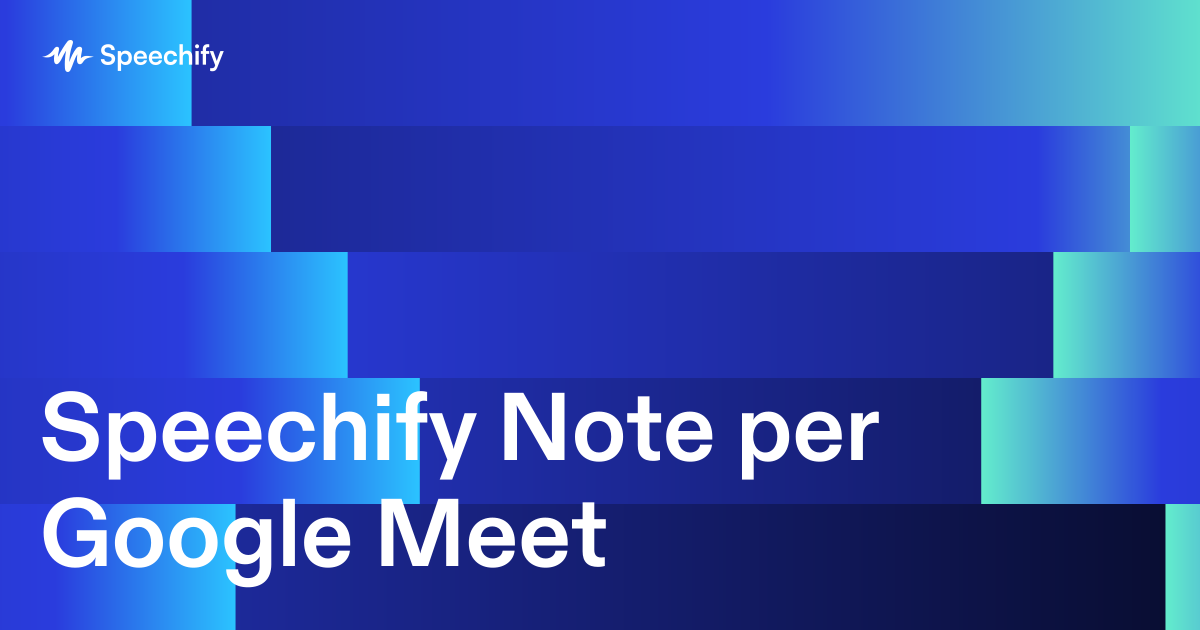 Speechify Note per Google Meet