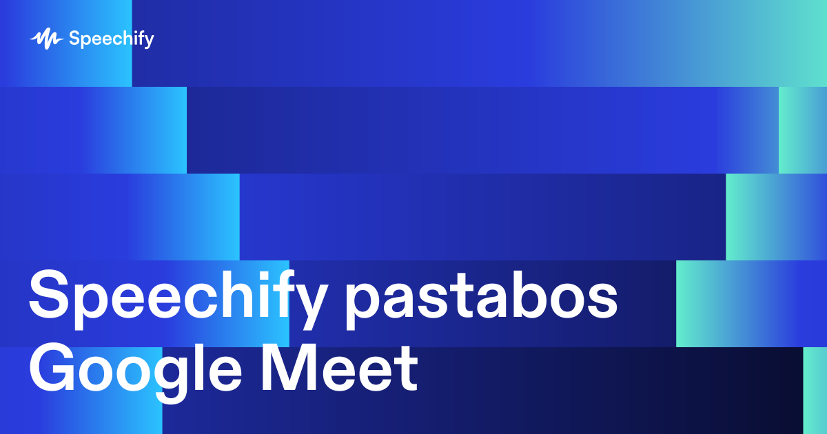 Speechify pastabos Google Meet