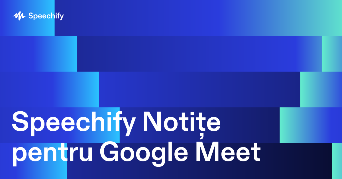 Speechify Notițe pentru Google Meet