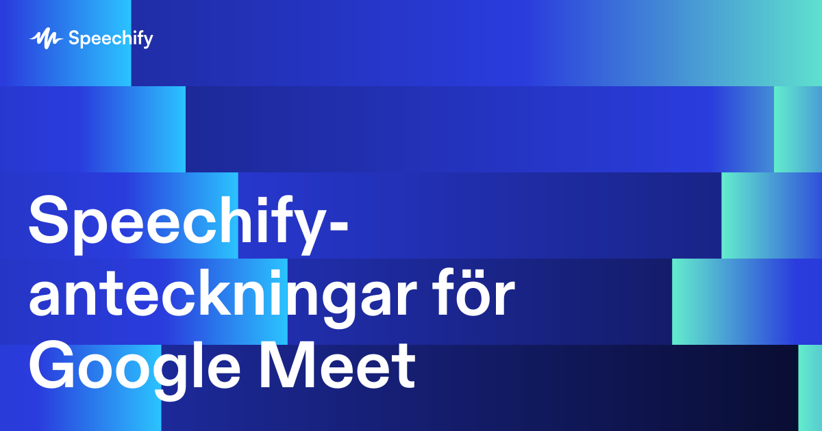 Speechify-anteckningar för Google Meet