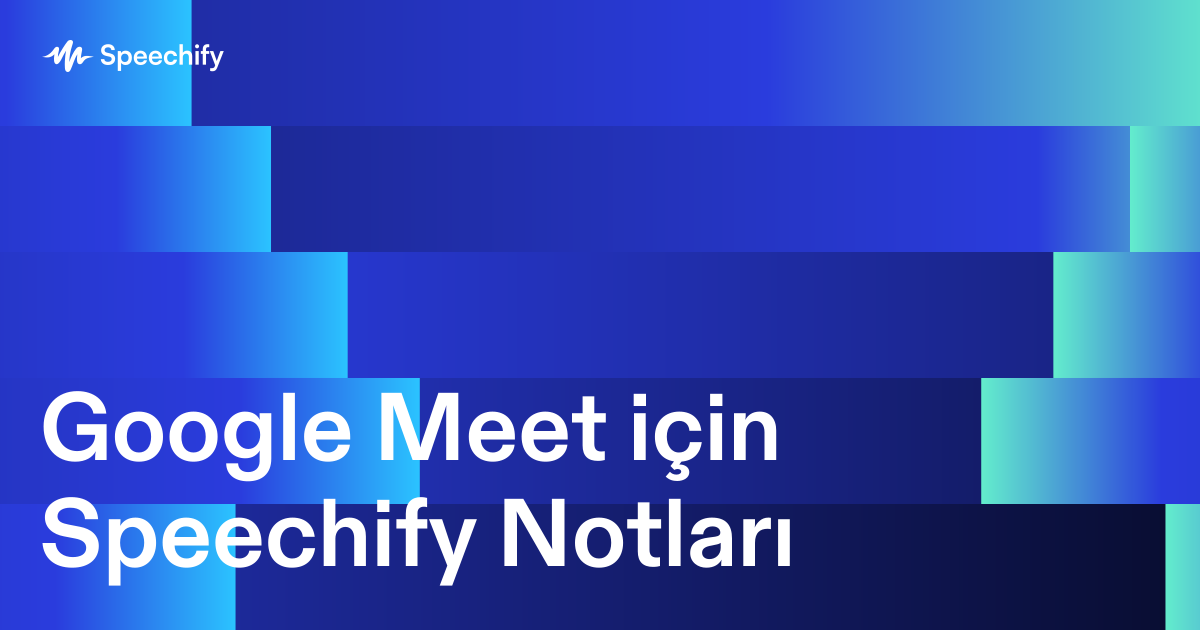 Google Meet için Speechify Notları