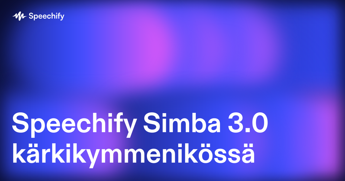 Speechify Simba 3.0 kärkikymmenikössä