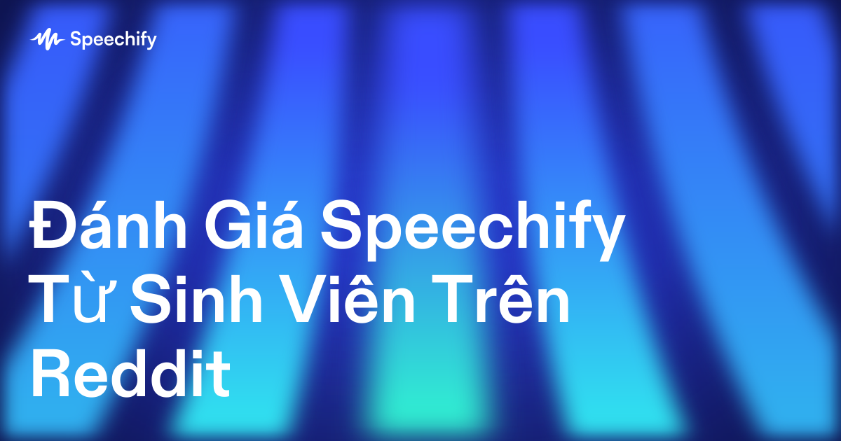Đánh Giá Speechify Từ Sinh Viên Trên Reddit