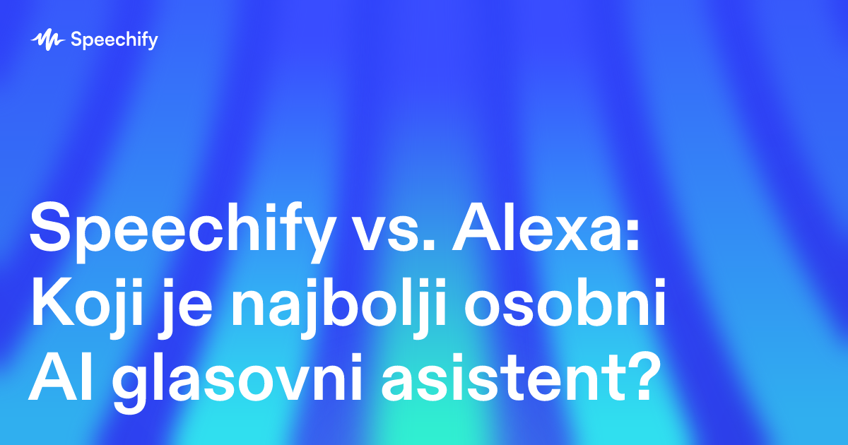 Speechify vs. Alexa: Koji je najbolji osobni AI glasovni asistent?