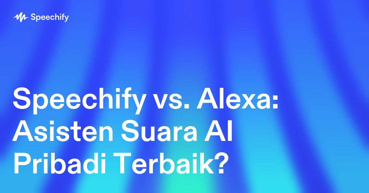 Speechify vs. Alexa: Asisten Suara AI Pribadi Terbaik?