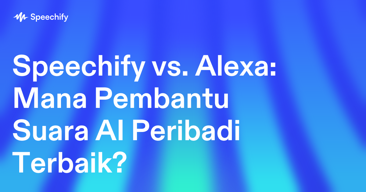Speechify vs. Alexa: Mana Pembantu Suara AI Peribadi Terbaik?