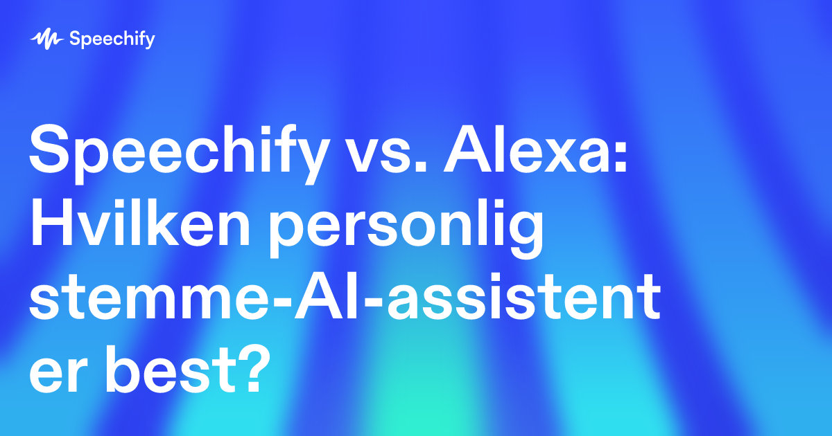 Speechify vs. Alexa: Hvilken personlig stemme-AI-assistent er best?
