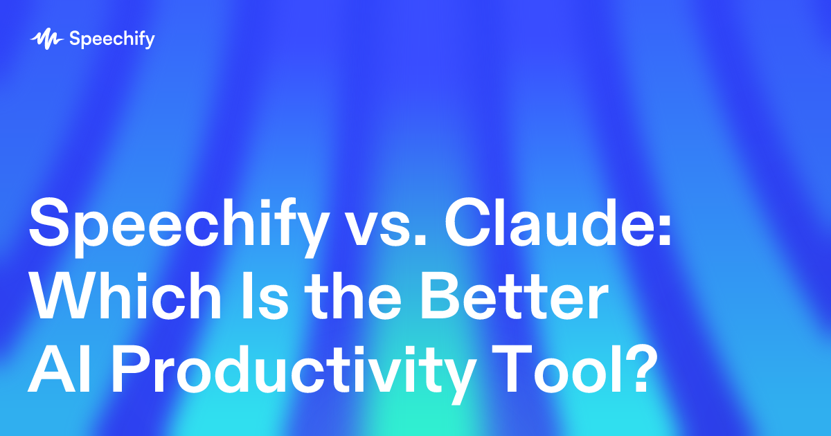 Speechify vs. Claude: Which Is the Better AI Productivity Tool?