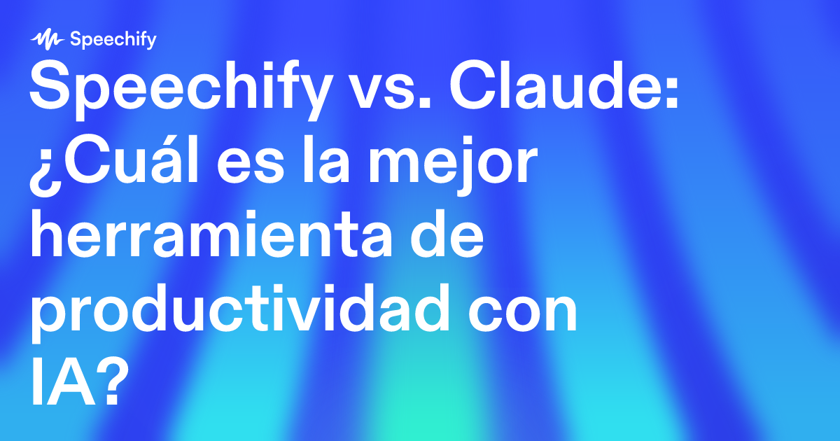 Speechify vs. Claude: ¿Cuál es la mejor herramienta de productividad con IA?