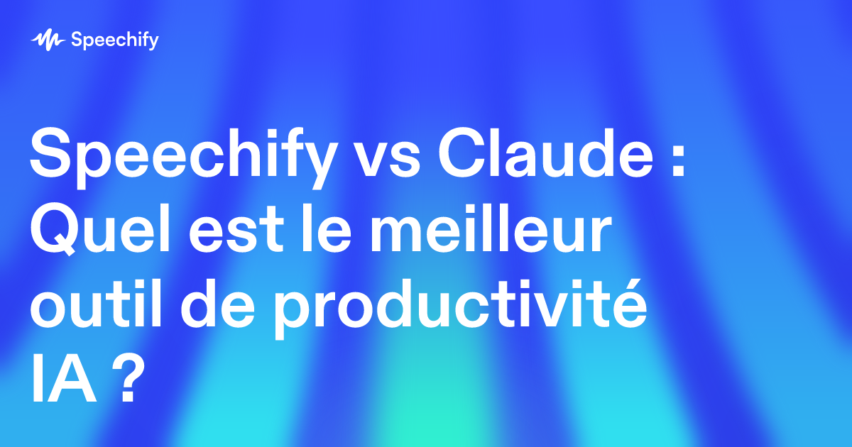 Speechify vs Claude : Quel est le meilleur outil de productivité IA ?