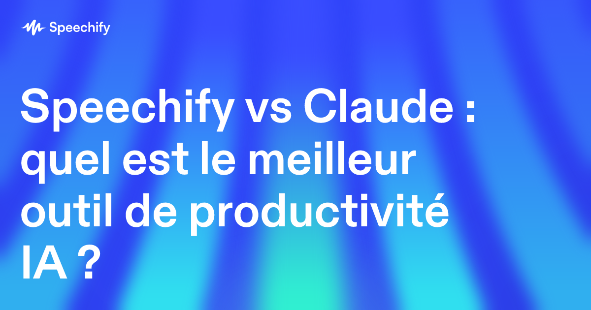 Speechify vs Claude : quel est le meilleur outil de productivité IA ?