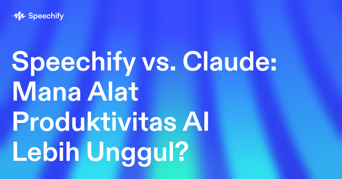 Speechify vs. Claude: Mana Alat Produktivitas AI Lebih Unggul?