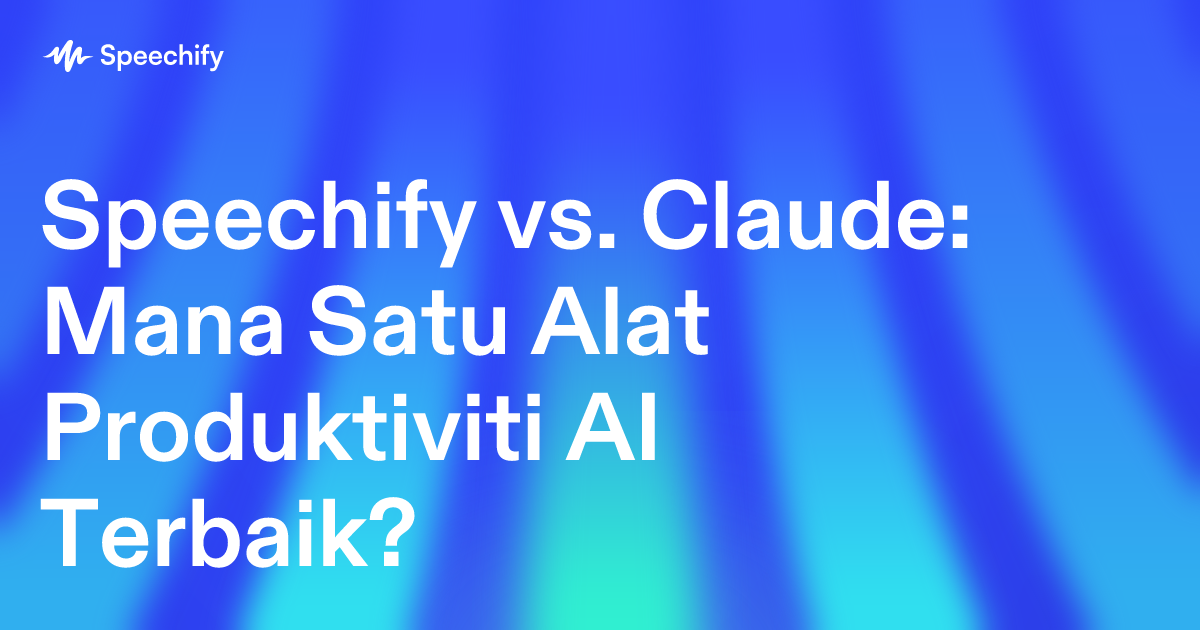 Speechify vs. Claude: Mana Satu Alat Produktiviti AI Terbaik?
