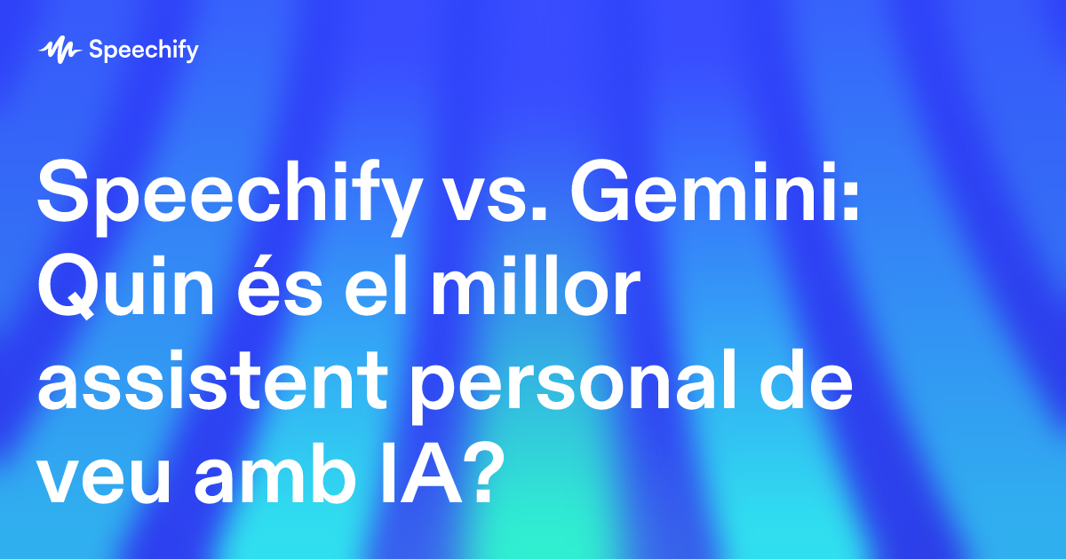 Speechify vs. Gemini: Quin és el millor assistent personal de veu amb IA?