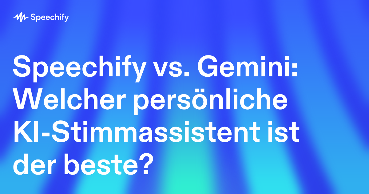 Speechify vs. Gemini: Welcher persönliche KI-Stimmassistent ist der beste?