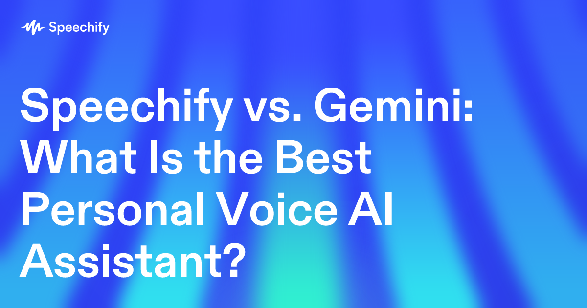 Speechify vs. Gemini: What Is the Best Personal Voice AI Assistant?