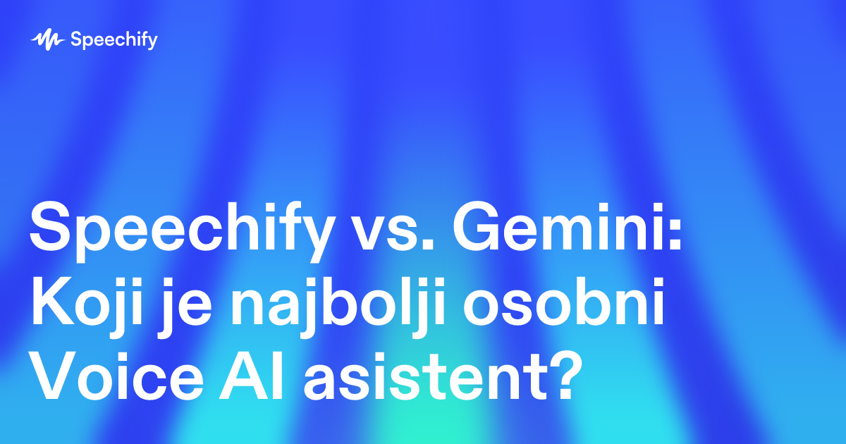 Speechify vs. Gemini: Koji je najbolji osobni Voice AI asistent?