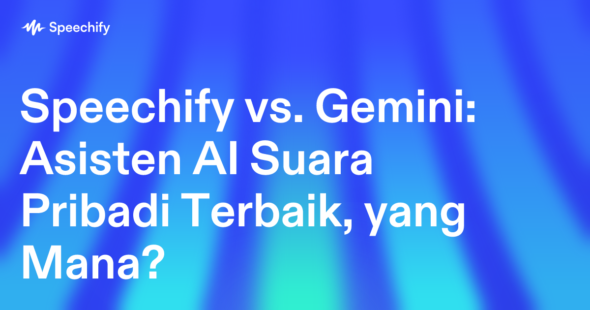 Speechify vs. Gemini: Asisten AI Suara Pribadi Terbaik, yang Mana?