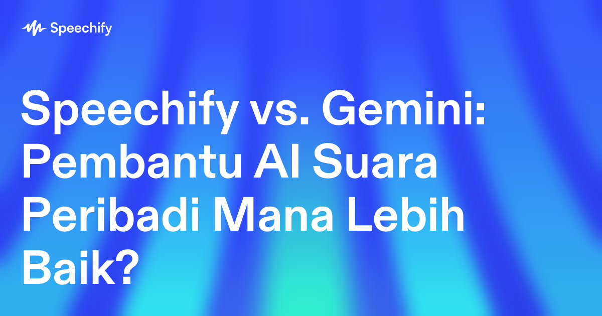 Speechify vs. Gemini: Pembantu AI Suara Peribadi Mana Lebih Baik?