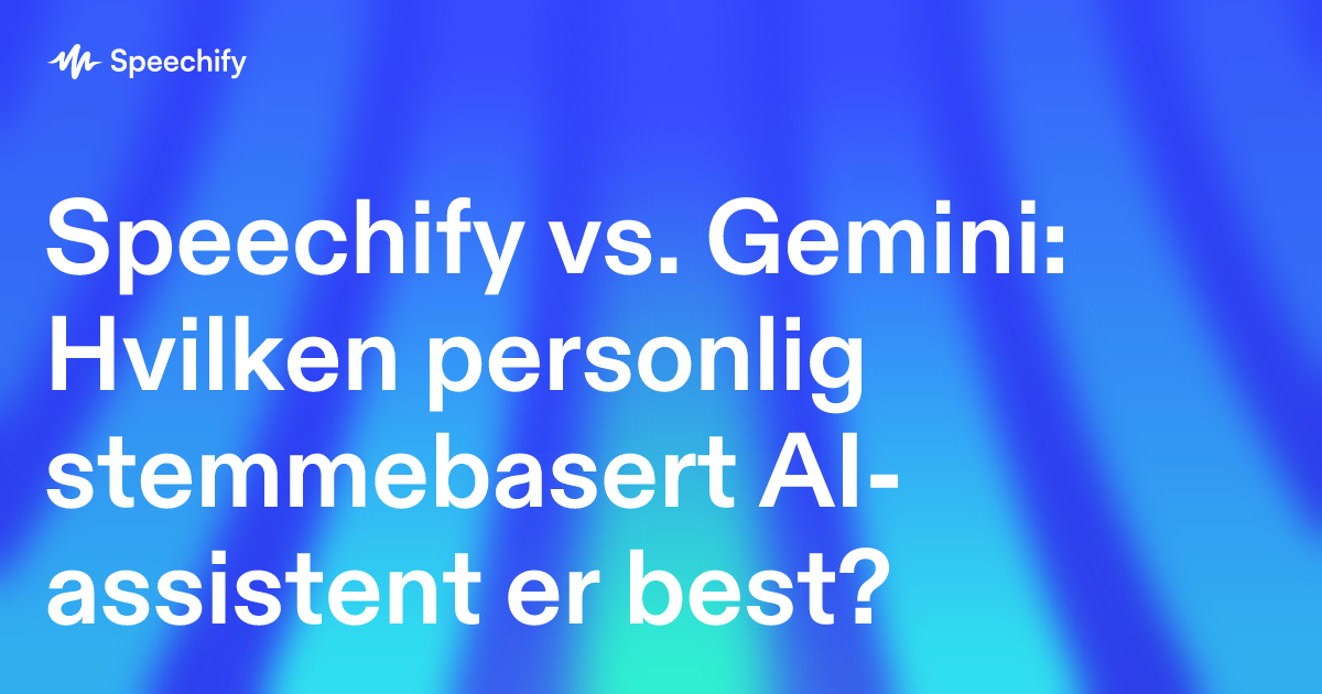 Speechify vs. Gemini: Hvilken personlig stemmebasert AI-assistent er best?
