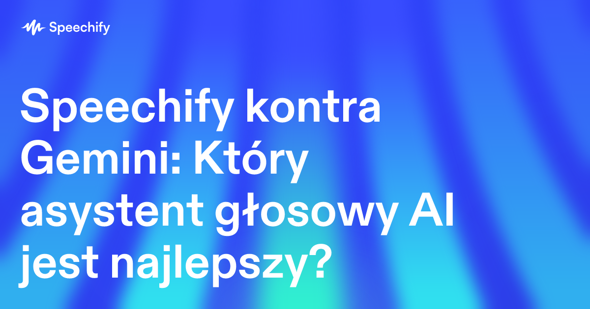 Speechify kontra Gemini: Który asystent głosowy AI jest najlepszy?